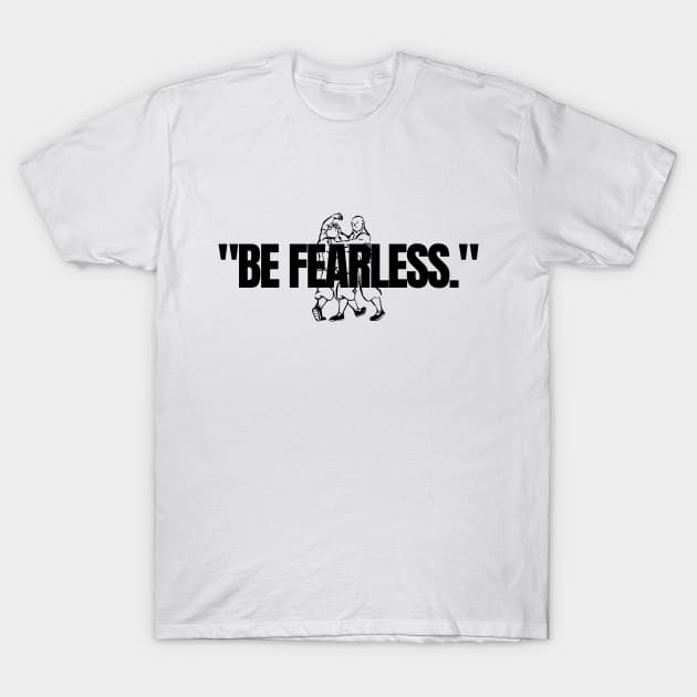 "Be fearless." Motivational Quote T-Shirt by InspiraPrints